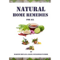Natural Home Remedies for All: Solution To All Your Health Problem