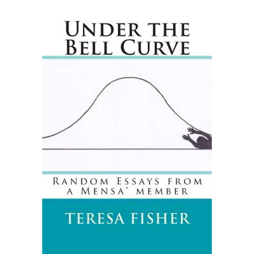 Under the Bell Curve: Random Essays from a Mensa(R) Member