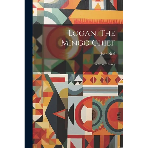 Logan, The Mingo Chief: A Family History