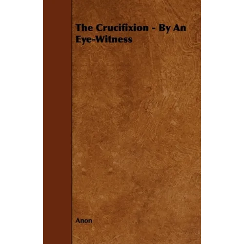 The Crucifixion - By an Eye-Witness