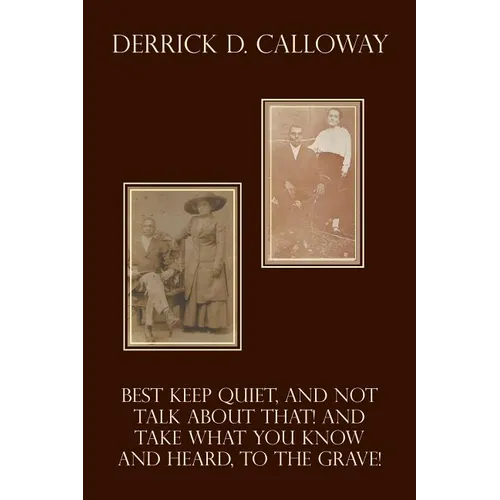 Best Keep Quiet, and Not Talk about That! and Take What You Know and Heard, to the Grave!