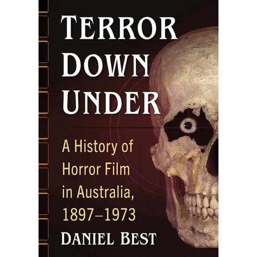 Terror Down Under: A History of Horror Film in Australia, 1897-1973