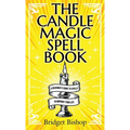 The Candle Magic Spell Book: A Beginner's Guide to Spells to Improve Your Life