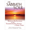 The Sabbath Soul: Mystical Reflections on the Transformative Power of Holy Time