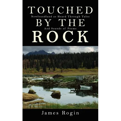 Touched by the Rock: Newfoundland as Heard Through Tales and Sounds of Poems