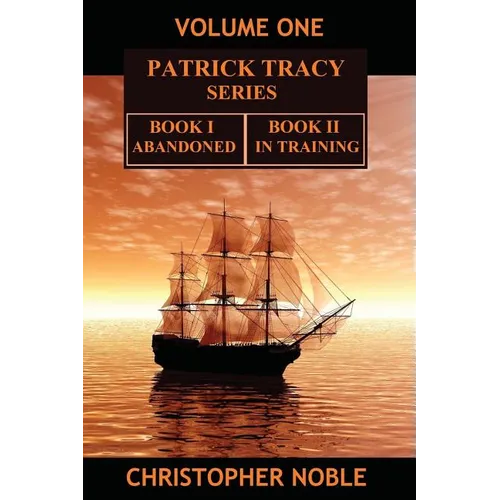 Patrick Tracy Series Volume One: Book One - Abandoned & Book Two - In Training