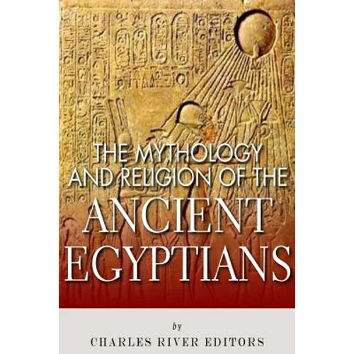 The Mythology and Religion of the Ancient Egyptians