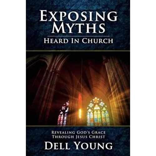 Exposing Myths Heard in Church: Revealing God's Grace through Jesus Christ