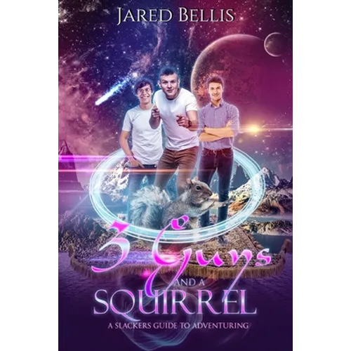 3 Guys and a Squirrel: A Slacker's Guide to Adventuring