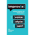 Improv(e): Using Improv to Find Your Voice, Style, and Self