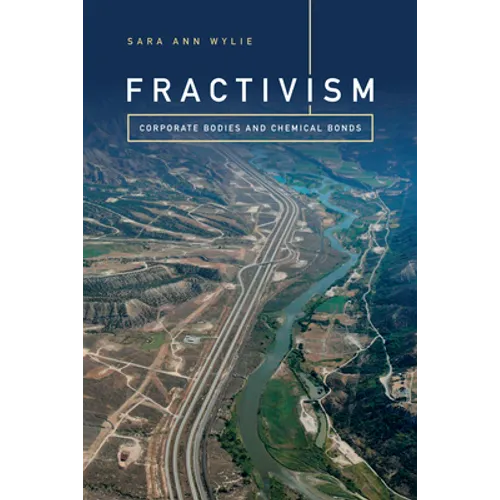 Fractivism: Corporate Bodies and Chemical Bonds
