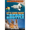 Let's Learn About The Space Shuttle: 1981 - 2011 NASA's revolutionary Space Transportation System