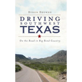 Driving Southwest Texas: On the Road in Big Bend Country