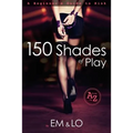 150 Shades of Play: A Beginner's Guide to Kink