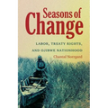 Seasons of Change: Labor, Treaty Rights, and Ojibwe Nationhood