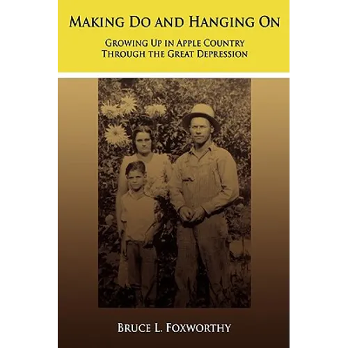 Making Do and Hanging On: Growing Up in Apple Country Through the Great Depression