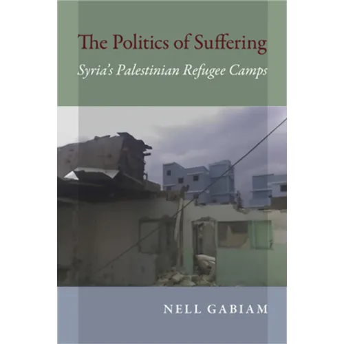 The Politics of Suffering: Syria's Palestinian Refugee Camps