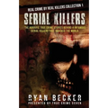 Serial Killers: The Horrific True Crime Stories Behind 4 Infamous Serial Killers That Shocked The World