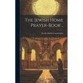 The Jewish Home Prayer-book ..