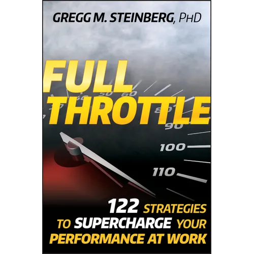 Full Throttle: 122 Strategies to Supercharge Your Performance at Work