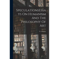 SpeculationsEssays On Humanism And The Philosophy Of Art