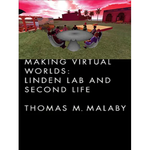 Making Virtual Worlds: Linden Lab and Second Life