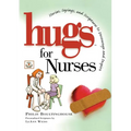 Hugs for Nurses: Stories, Sayings, and Scriptures to Encourage and Inspire