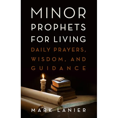 Minor Prophets for Living: Daily Prayers, Wisdom, and Guidance