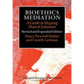 Bioethics Mediation: A Guide to Shaping Shared Solutions