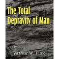 The Total Depravity of Man