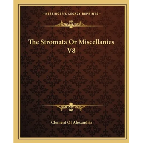 The Stromata Or Miscellanies V8
