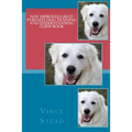 New Improved Great Pyrenees Dog Training and Understanding Guide Book
