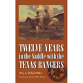 Twelve Years in the Saddle with the Texas Rangers