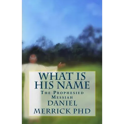 What Is His Name: The Prophesied Messiah
