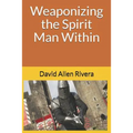 Weaponizing the Spirit Man Within