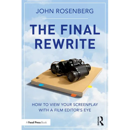 The Final Rewrite: How to View Your Screenplay with a Film Editor's Eye