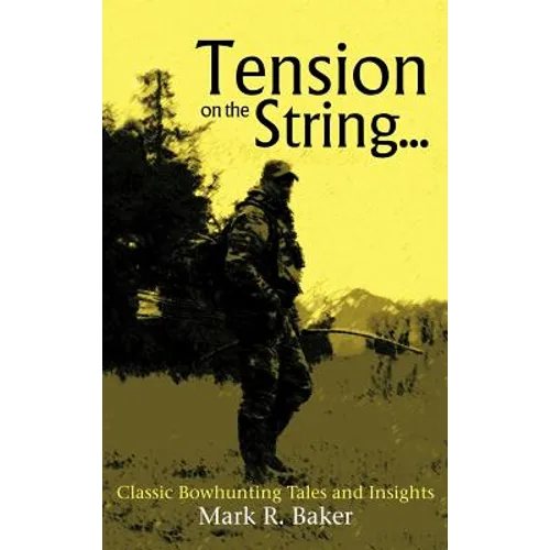 Tension on the String...: Classic Bowhunting Tales and Insights