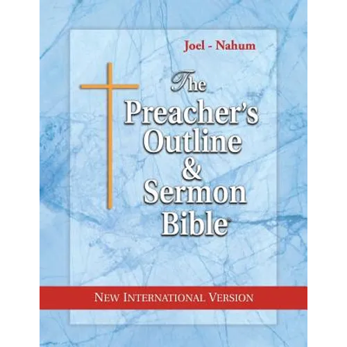 The Preacher's Outline & Sermon Bible: Joel - Nahum: New International Version