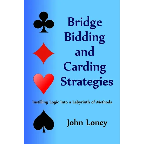 Bridge Bidding and Carding Strategies: Instilling logic into a labyrinth of methods