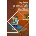 My Friend, St. Peter and Other Short Stories