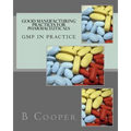 Good Manufacturing Practices for Pharmaceuticals: GMP in Practice