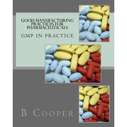 Good Manufacturing Practices for Pharmaceuticals: GMP in Practice