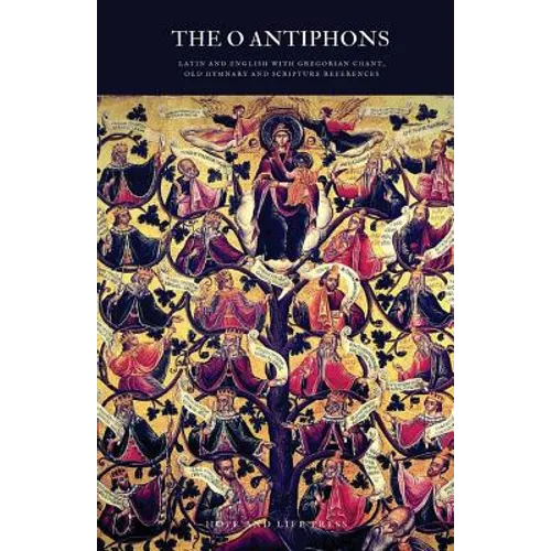 The 'O' Antiphons: Latin and English with Gregorian Chant, Old Hymnary and Scripture References