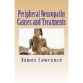 Peripheral Neuropathy Causes and Treatments: Conditions of Nerve Pain and Dysfunction