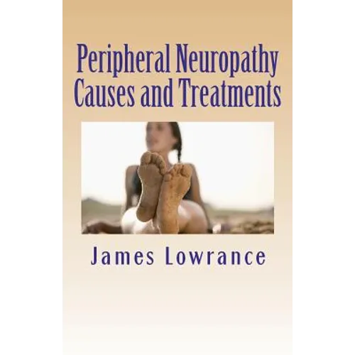 Peripheral Neuropathy Causes and Treatments: Conditions of Nerve Pain and Dysfunction