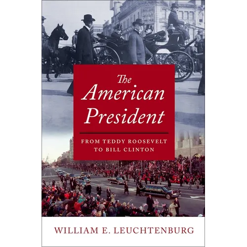 The American President: From Teddy Roosevelt to Bill Clinton