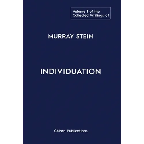 The Collected Writings of Murray Stein: Volume 1: Individuation