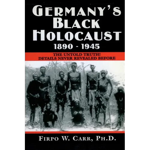Germany's Black Holocaust: 1890-1945: Details Never Before Revealed!