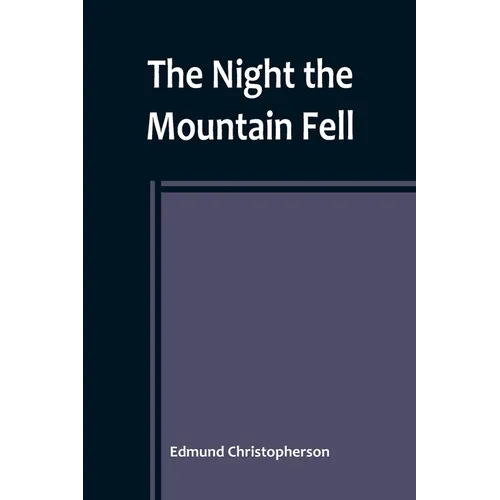 The Night the Mountain Fell: The Story of the Montana-Yellowstone Earthquake