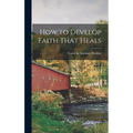 How to Develop Faith That Heals